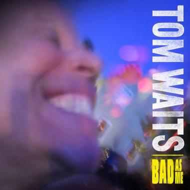 Tom Waits -  Bad As Me